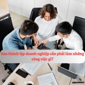 Công việc phải thực hiện sau khi thành lập doanh nghiệp 2023