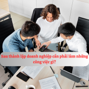 Công việc phải thực hiện sau khi thành lập doanh nghiệp 2023